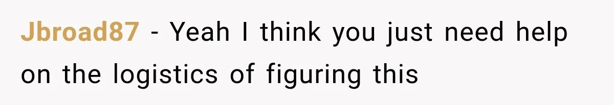 She Paid Every Bill and Saved Him From Rock Bottom, But He Still Took Everything From Her Jbroad87 − Yeah I think you just need help on the logistics of figuring this