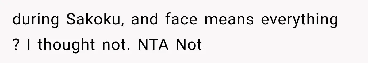 during Sakoku, and face means everything ? I thought not. NTA Not