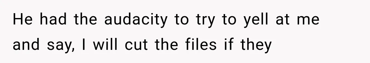 He Trained the New Guy From Scratch, But One Argument Turned Into a Workplace Disaster He had the audacity to try to yell at me and say, I will cut the files if they
