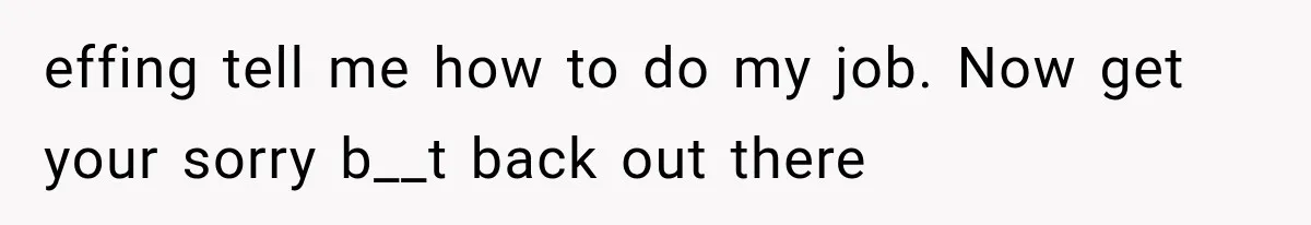He Trained the New Guy From Scratch, But One Argument Turned Into a Workplace Disaster effing tell me how to do my job. Now get your sorry b__t back out there