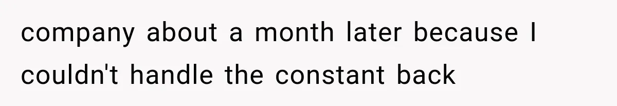 He Trained the New Guy From Scratch, But One Argument Turned Into a Workplace Disaster company about a month later because I couldn't handle the constant back
