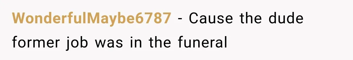 He Trained the New Guy From Scratch, But One Argument Turned Into a Workplace Disaster WonderfulMaybe6787 − Cause the dude former job was in the funeral
