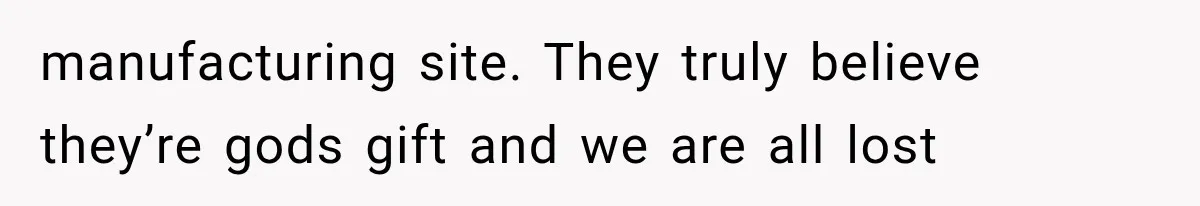 He Trained the New Guy From Scratch, But One Argument Turned Into a Workplace Disaster manufacturing site. They truly believe they’re gods gift and we are all lost