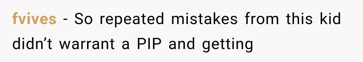 He Trained the New Guy From Scratch, But One Argument Turned Into a Workplace Disaster fvives − So repeated mistakes from this kid didn’t warrant a PIP and getting