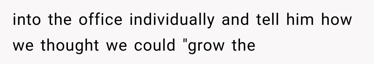 He Trained the New Guy From Scratch, But One Argument Turned Into a Workplace Disaster into the office individually and tell him how we thought we could "grow the