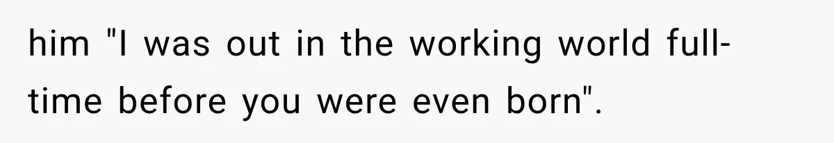 He Trained the New Guy From Scratch, But One Argument Turned Into a Workplace Disaster him "I was out in the working world full-time before you were even born".