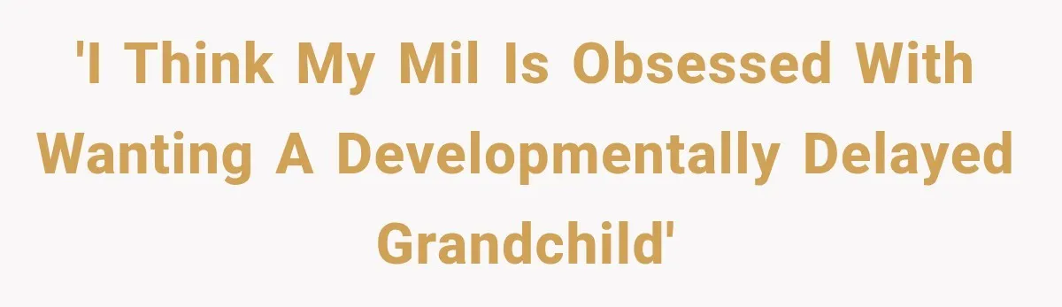 Grandma Keeps Searching For Diagnoses, But Mom Says Her Kids Are Doing Fine 'I think my MIL is obsessed with wanting a developmentally delayed grandchild'