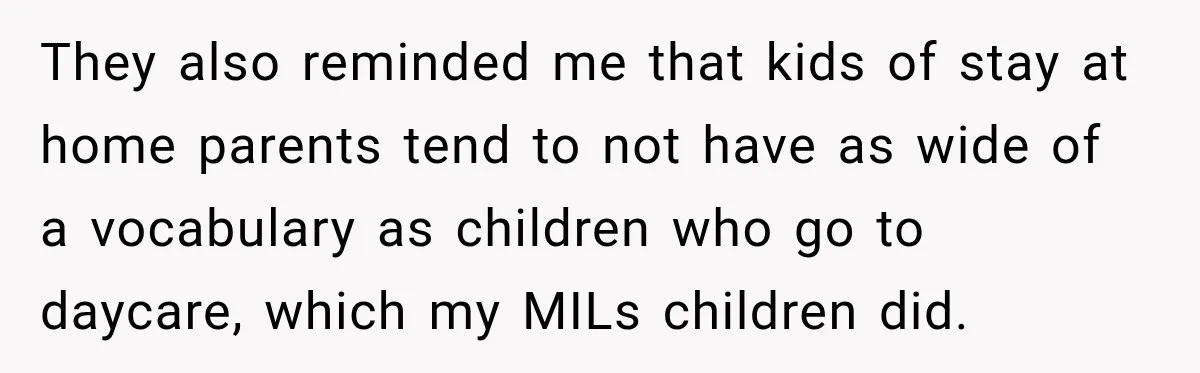 Grandma Keeps Searching For Diagnoses, But Mom Says Her Kids Are Doing Fine They also reminded me that kids of stay at home parents tend to not have as wide of a vocabulary as children who go to daycare, which my MILs children...