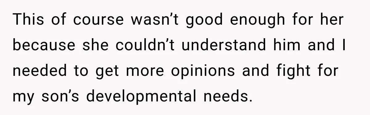 Grandma Keeps Searching For Diagnoses, But Mom Says Her Kids Are Doing Fine This of course wasn’t good enough for her because she couldn’t understand him and I needed to get more opinions and fight for my son’s developmental needs.