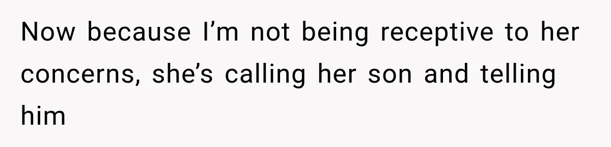 Grandma Keeps Searching For Diagnoses, But Mom Says Her Kids Are Doing Fine Now because I’m not being receptive to her concerns, she’s calling her son and telling him