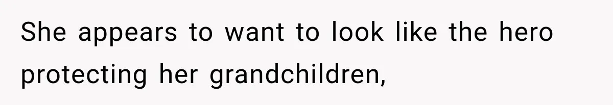 Grandma Keeps Searching For Diagnoses, But Mom Says Her Kids Are Doing Fine She appears to want to look like the hero protecting her grandchildren,