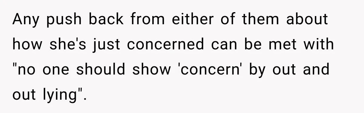 Grandma Keeps Searching For Diagnoses, But Mom Says Her Kids Are Doing Fine Any push back from either of them about how she's just concerned can be met with "no one should show 'concern' by out and out lying".