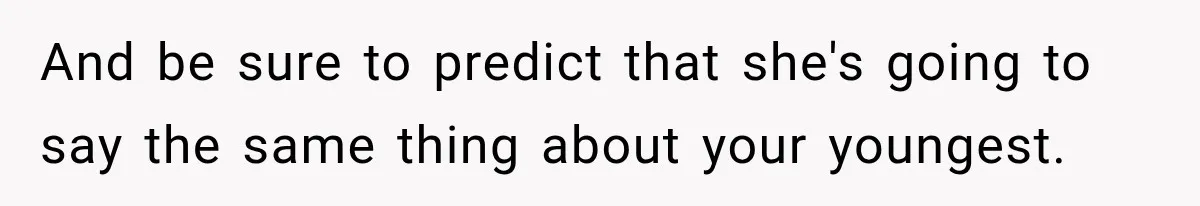 Grandma Keeps Searching For Diagnoses, But Mom Says Her Kids Are Doing Fine And be sure to predict that she's going to say the same thing about your youngest.