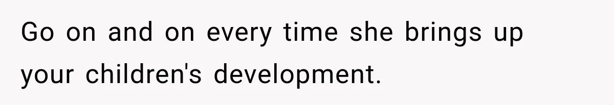Grandma Keeps Searching For Diagnoses, But Mom Says Her Kids Are Doing Fine Go on and on every time she brings up your children's development.