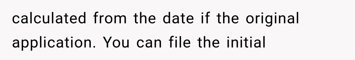 calculated from the date if the original application. You can file the initial