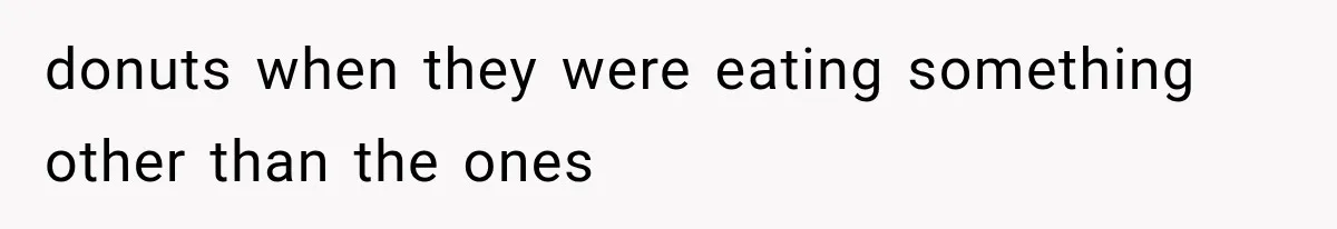 He Bought Everyone Expensive Donuts, Then His Family Called Him Selfish for Saving Two donuts when they were eating something other than the ones