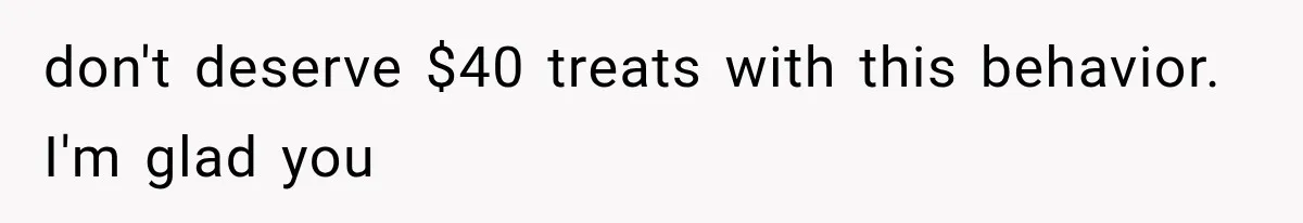 He Bought Everyone Expensive Donuts, Then His Family Called Him Selfish for Saving Two don't deserve $40 treats with this behavior. I'm glad you