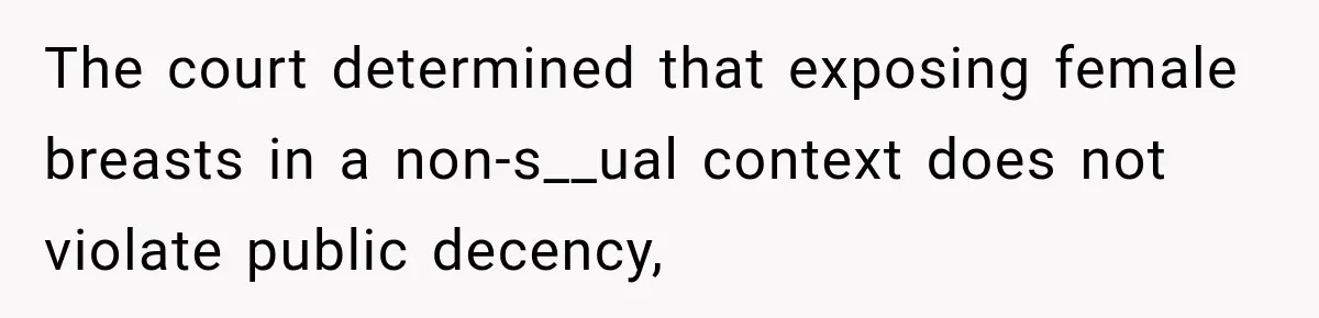 The court determined that exposing female breasts in a non-s__ual context does not violate public decency,