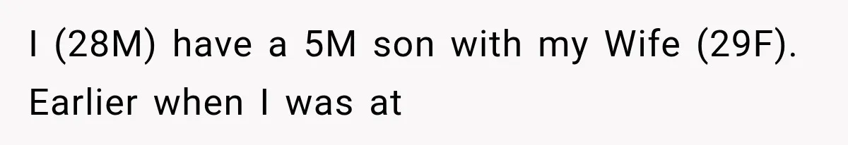I (28M) have a 5M son with my Wife (29F). Earlier when I was at