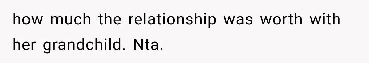 how much the relationship was worth with her grandchild. Nta.