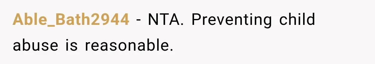 Able_Bath2944 − NTA. Preventing child abuse is reasonable.