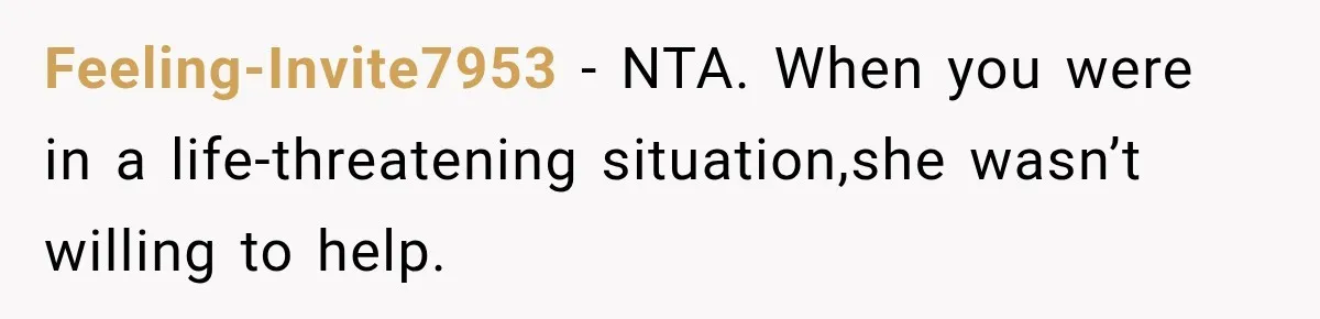 Feeling-Invite7953 − NTA. When you were in a life-threatening situation,she wasn’t willing to help.