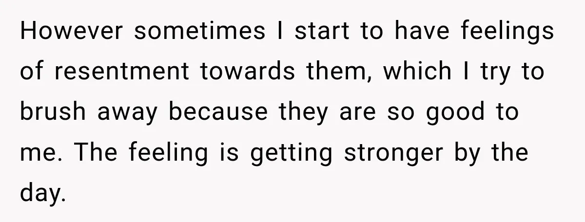 Woman Supports Her Husband’s Parents, Until She Realizes She’s Funding Their Retirement However sometimes I start to have feelings of resentment towards them, which I try to brush away because they are so good to me. The feeling is getting stronger by...