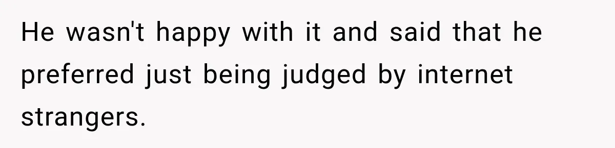 Woman Supports Her Husband’s Parents, Until She Realizes She’s Funding Their Retirement He wasn't happy with it and said that he preferred just being judged by internet strangers.