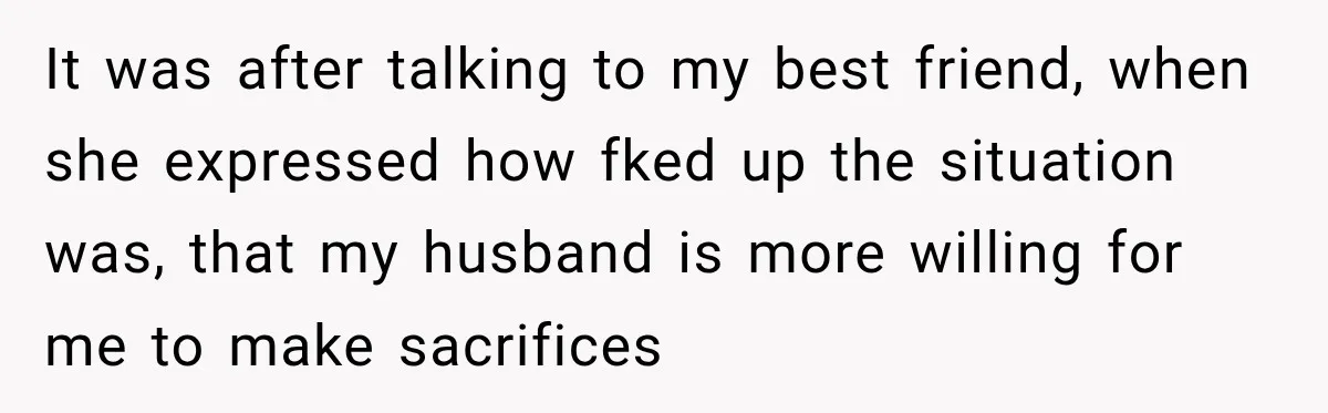 Woman Supports Her Husband’s Parents, Until She Realizes She’s Funding Their Retirement It was after talking to my best friend, when she expressed how fked up the situation was, that my husband is more willing for me to make sacrifices