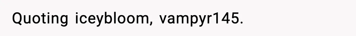 Quoting iceybloom, vampyr145.