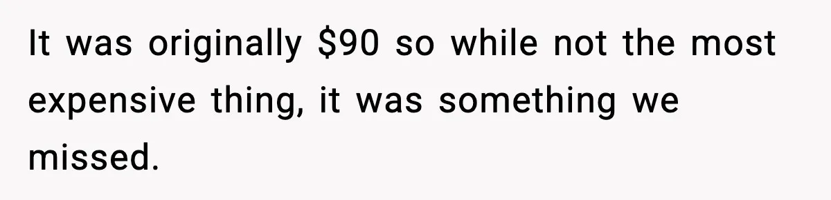 Couple Bans Thieving In-Laws After They Keep Taking Small Items From Their Home It was originally $90 so while not the most expensive thing, it was something we missed.