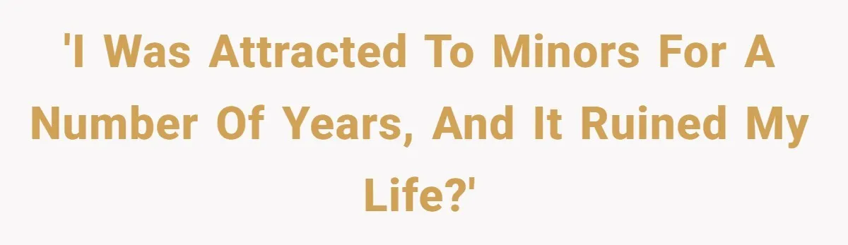 Man Reveals His Darkest Secret After Years Alone, But Therapy Helped Him Rebuild His Life 'I was attracted to minors for a number of years, and it ruined my life?'