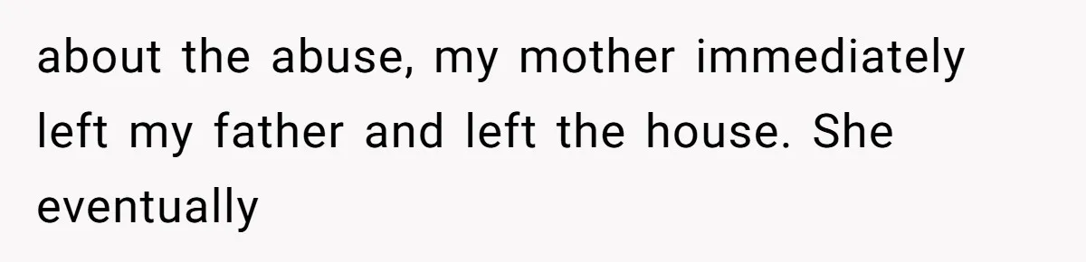 Man Reveals His Darkest Secret After Years Alone, But Therapy Helped Him Rebuild His Life about the abuse, my mother immediately left my father and left the house. She eventually