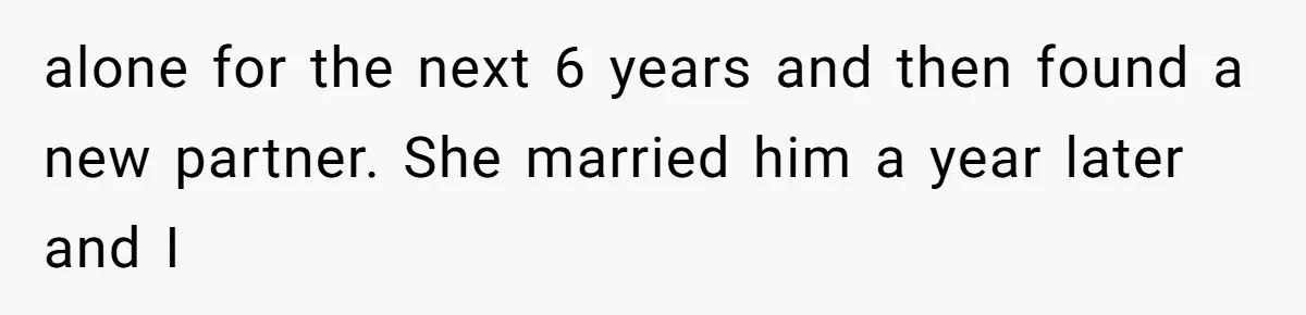Man Reveals His Darkest Secret After Years Alone, But Therapy Helped Him Rebuild His Life alone for the next 6 years and then found a new partner. She married him a year later and I
