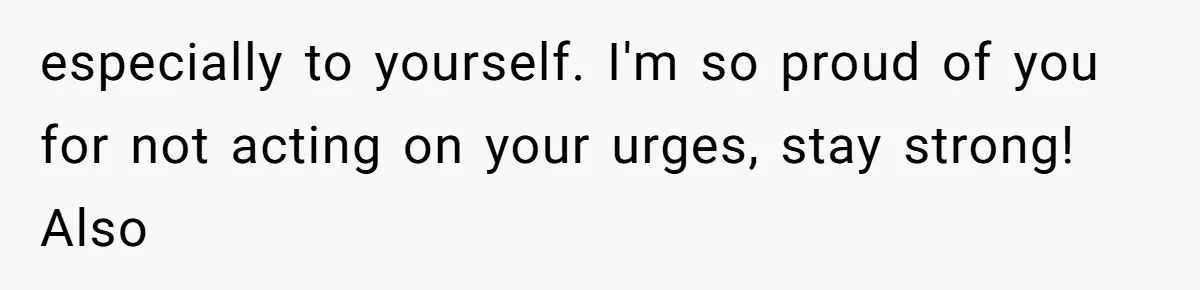 Man Reveals His Darkest Secret After Years Alone, But Therapy Helped Him Rebuild His Life especially to yourself. I'm so proud of you for not acting on your urges, stay strong! Also