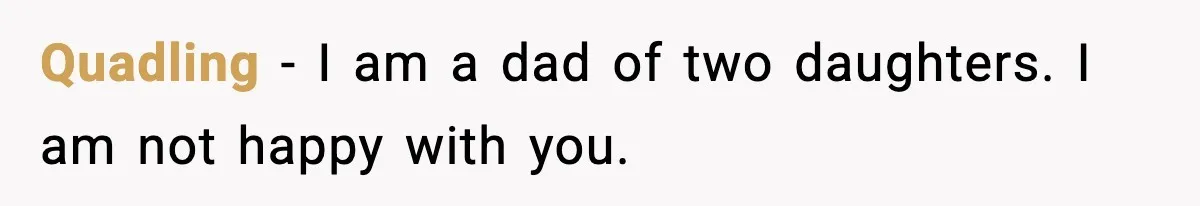 Quadling − I am a dad of two daughters. I am not happy with you.