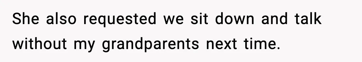 Woman Refuses To Accept Her Mother’s “Do-Over Family” After Years Of Abandonment She also requested we sit down and talk without my grandparents next time.