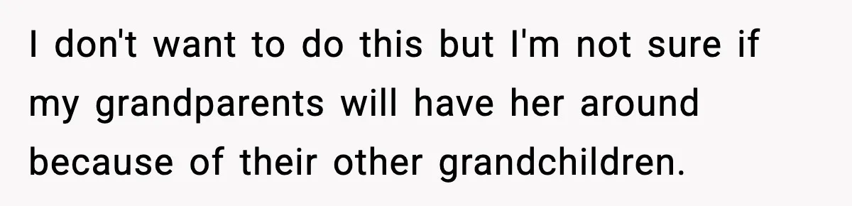 Woman Refuses To Accept Her Mother’s “Do-Over Family” After Years Of Abandonment I don't want to do this but I'm not sure if my grandparents will have her around because of their other grandchildren.