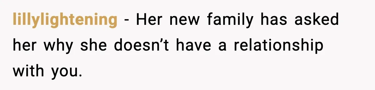 Woman Refuses To Accept Her Mother’s “Do-Over Family” After Years Of Abandonment lillylightening − Her new family has asked her why she doesn’t have a relationship with you.