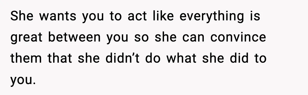 Woman Refuses To Accept Her Mother’s “Do-Over Family” After Years Of Abandonment She wants you to act like everything is great between you so she can convince them that she didn’t do what she did to you.