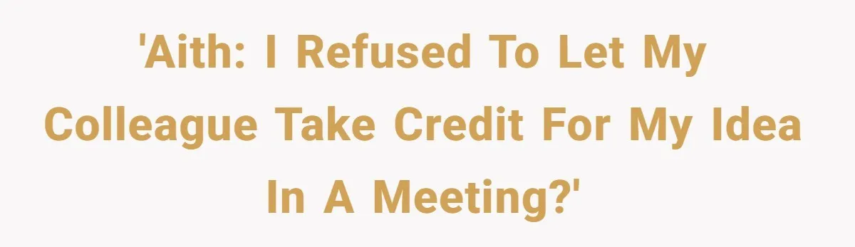 'AITH: I Refused to Let My Colleague Take Credit for My Idea in a Meeting?'