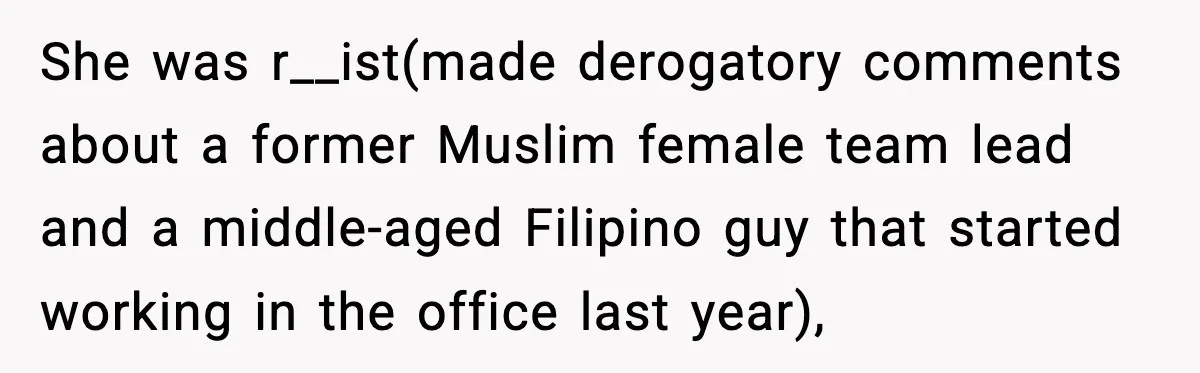 Quiet Library Worker Finally Silences Her Coworker With One Perfect Sentence She was r__ist(made derogatory comments about a former Muslim female team lead and a middle-aged Filipino guy that started working in the office last year),