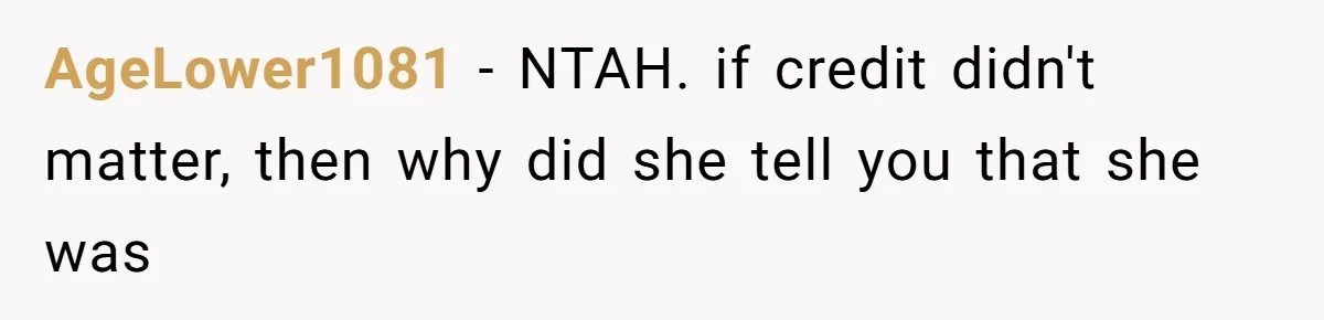 AgeLower1081 − NTAH. if credit didn't matter, then why did she tell you that she was