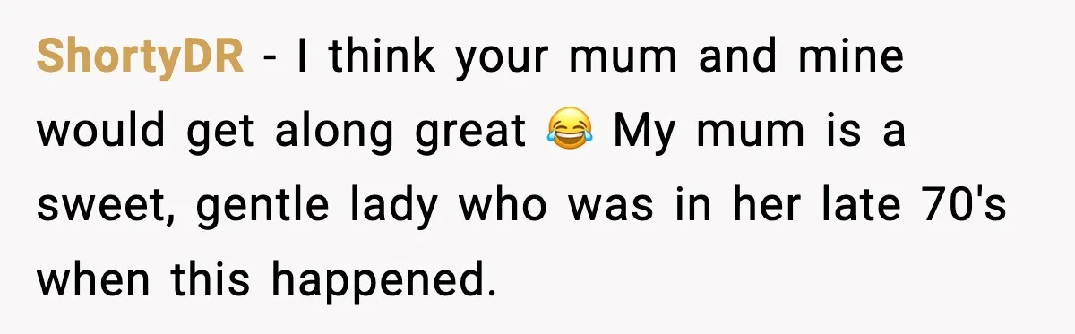 Quiet Library Worker Finally Silences Her Coworker With One Perfect Sentence ShortyDR − I think your mum and mine would get along great 😂 My mum is a sweet, gentle lady who was in her late 70's when this happened.