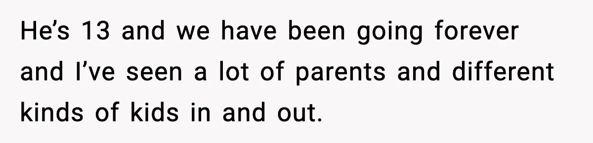 Mom Quietly Teaches Another Parent A Lesson After Seeing How She Treated Her Son He’s 13 and we have been going forever and I’ve seen a lot of parents and different kinds of kids in and out.