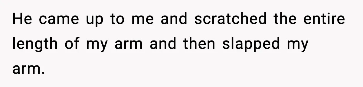 Mom Quietly Teaches Another Parent A Lesson After Seeing How She Treated Her Son He came up to me and scratched the entire length of my arm and then slapped my arm.