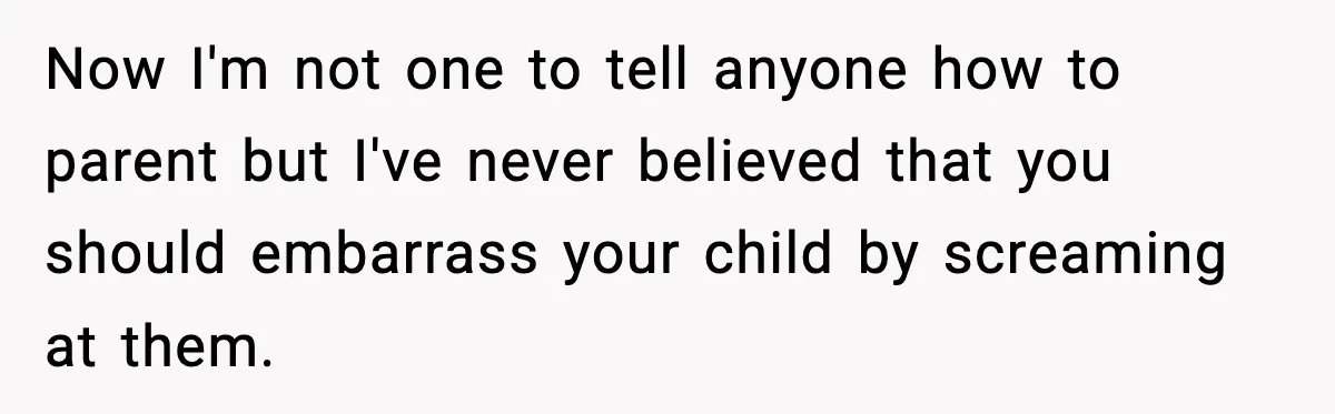 Mom Quietly Teaches Another Parent A Lesson After Seeing How She Treated Her Son Now I'm not one to tell anyone how to parent but I've never believed that you should embarrass your child by screaming at them.
