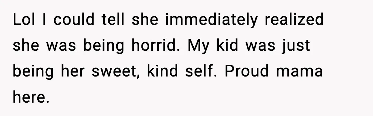 Mom Quietly Teaches Another Parent A Lesson After Seeing How She Treated Her Son Lol I could tell she immediately realized she was being horrid. My kid was just being her sweet, kind self. Proud mama here.