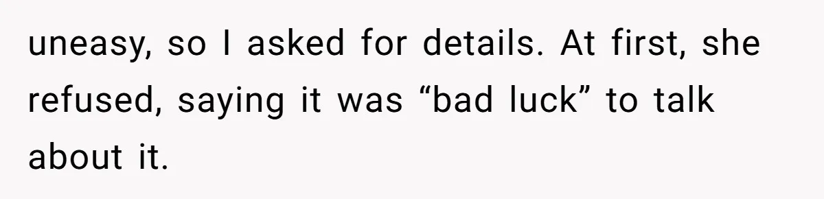 He Thought His Friend Paid for a Dream Trip, Then Discovered She Needed a Surgery Caretaker uneasy, so I asked for details. At first, she refused, saying it was “bad luck” to talk about it.