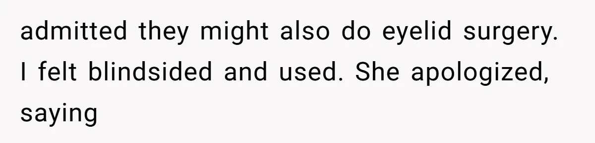 He Thought His Friend Paid for a Dream Trip, Then Discovered She Needed a Surgery Caretaker admitted they might also do eyelid surgery. I felt blindsided and used. She apologized, saying